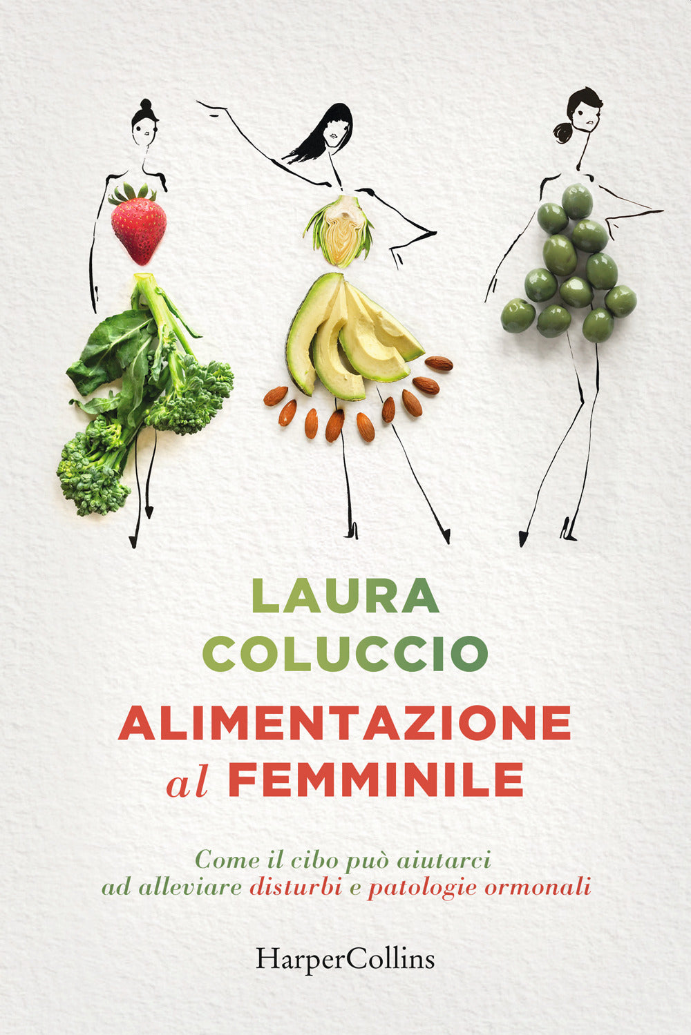 Alimentazione al femminile. Come il cibo può aiutarci ad alleviare disturbi e patologie ormonali.