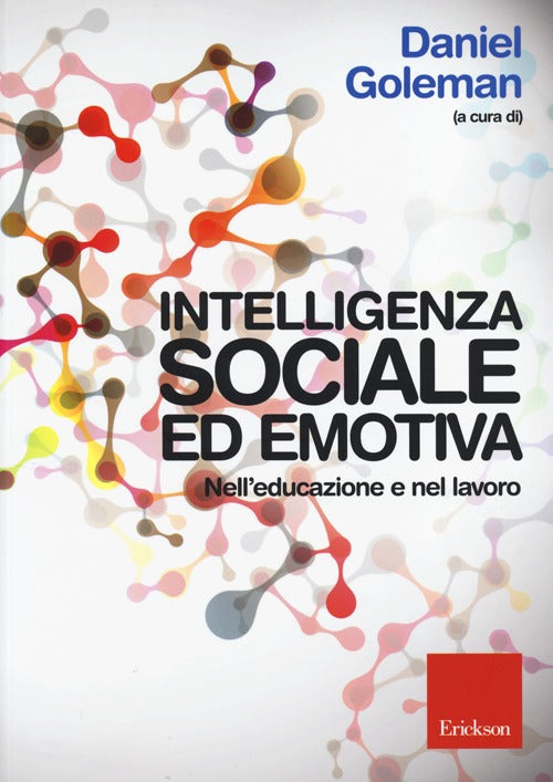 Intelligenza sociale ed emotiva. Nell'educazione e nel lavoro.