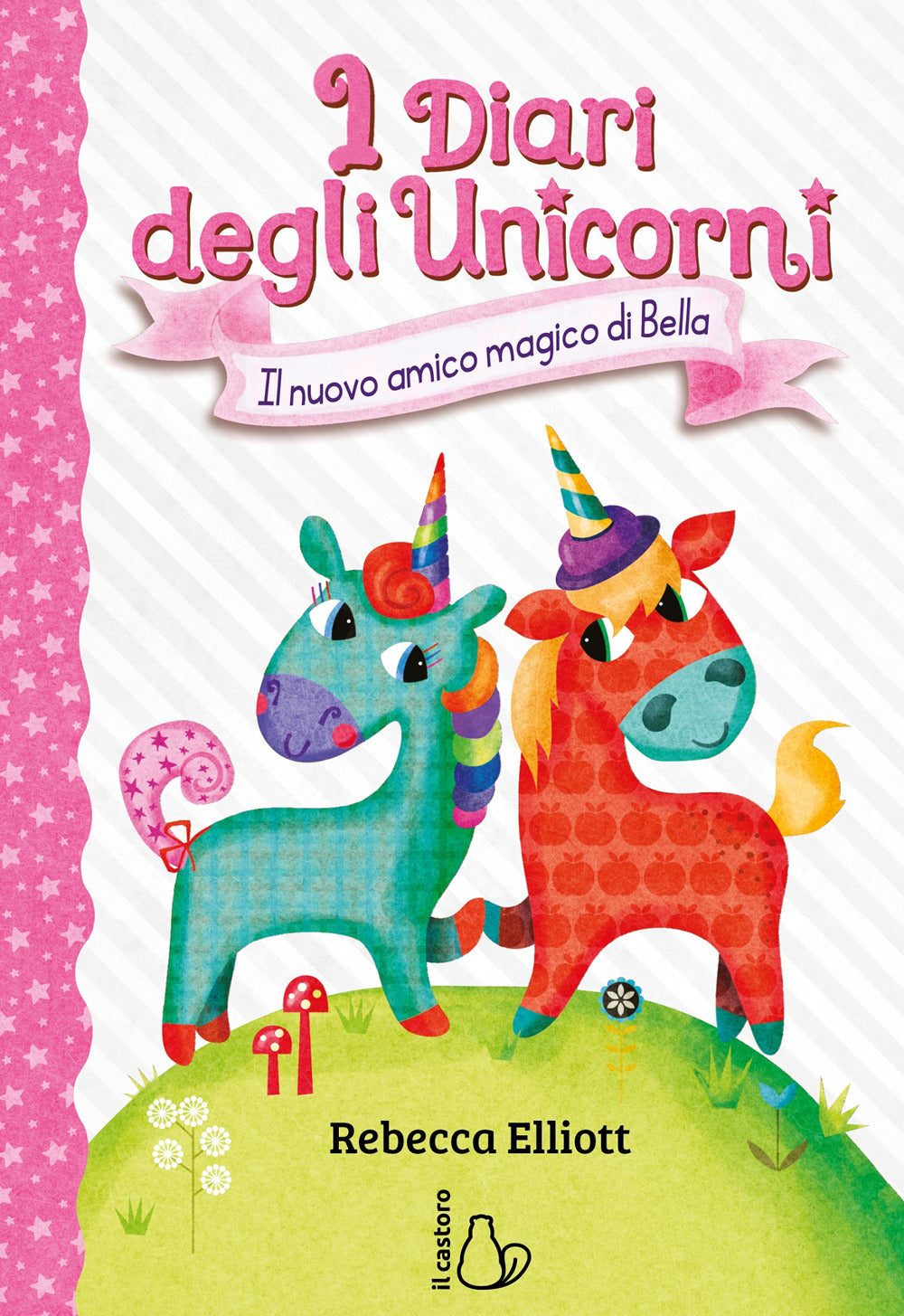 Il nuovo amico magico di Bella. I diari degli unicorni. Ediz. a colori. Vol. 1.