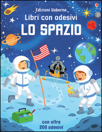 Lo spazio. Con adesivi. Ediz. illustrata.