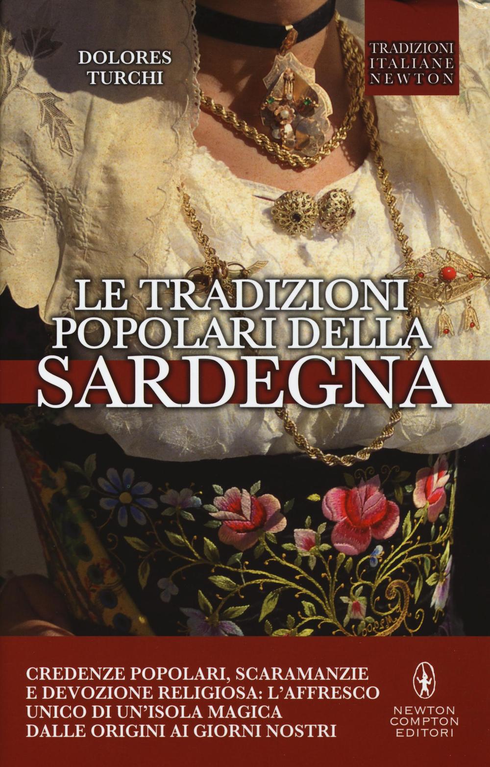 Le tradizioni popolari della Sardegna. Credenze popolari, scaramanzie e devozione religiosa: l'affresco unico di un'isola magica dalle origini ai giorni nostri.
