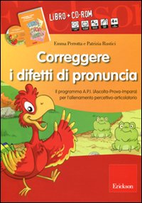 Correggere i difetti di pronuncia. Il programma A.P.I. (Ascolta-Prova-Impara) per l'allenamento percettivo-articolatorio. CD-ROM. Con libro.