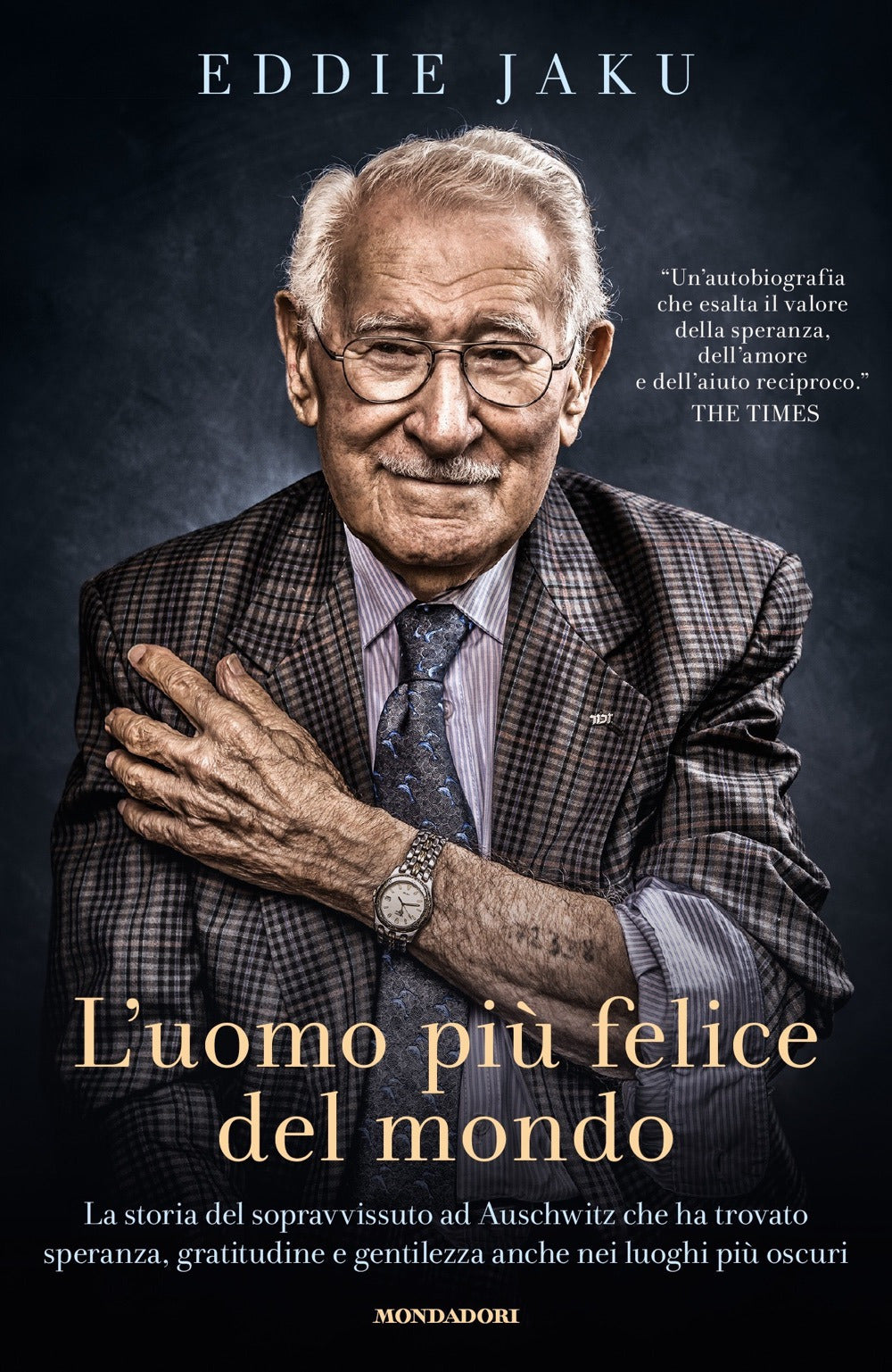 L'uomo più felice del mondo. La storia del sopravvissuto ad Auschwitz che ha trovato speranza, gratitudine e gentilezza anche nei luoghi più oscuri.
