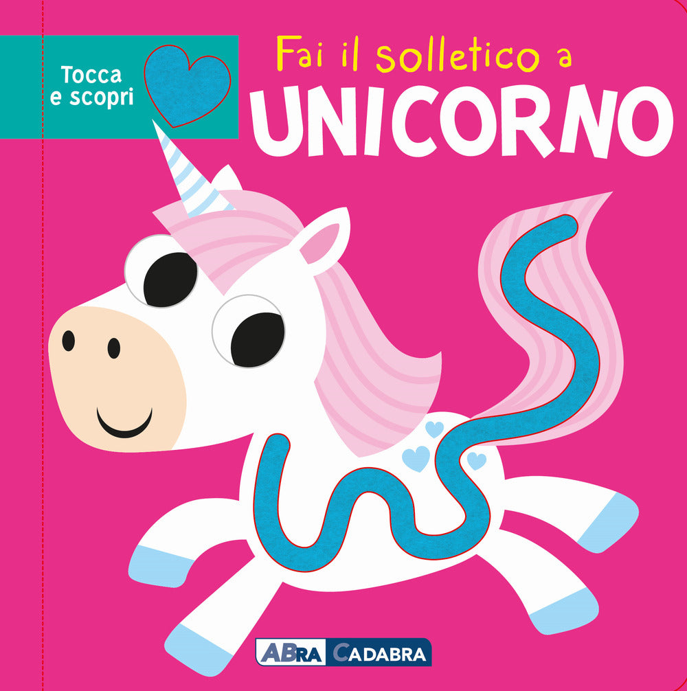 Fai il solletico a unicorno. Tocca e scopri. Ediz. a colori.