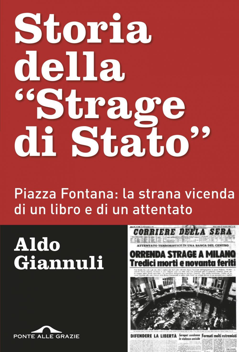 Storia della «Strage di Stato». Piazza Fontana: la strana vicenda di un libro e di un attentato.
