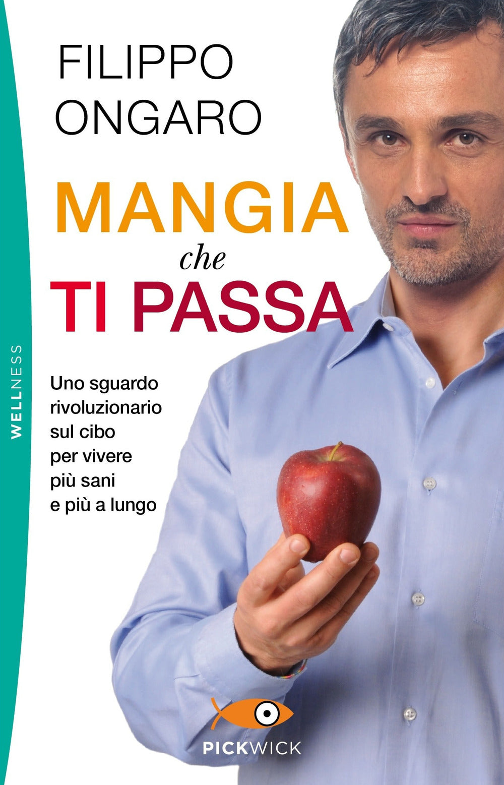 Mangia che ti passa. Uno sguardo rivoluzionario sul cibo per vivere più sani e più a lungo.