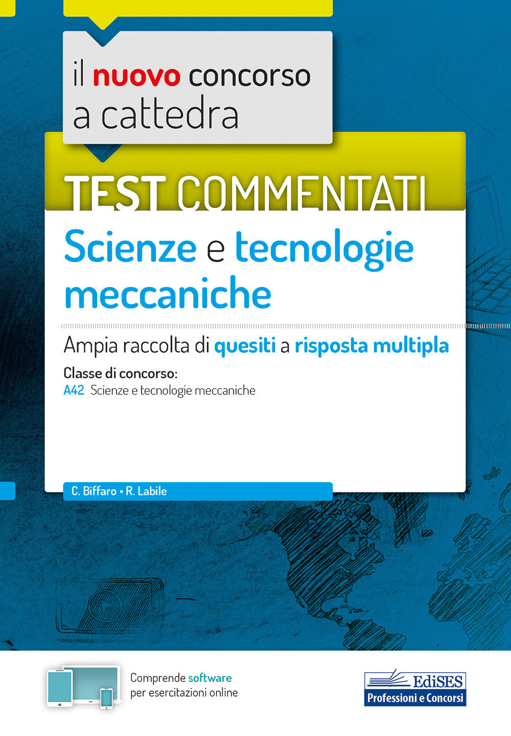 Il nuovo concorso a cattedra. Test commentati Scienze e tecnologie meccaniche. Ampia raccolta di quesiti a risposta multipla. Classe A42. Con software di simulazione.