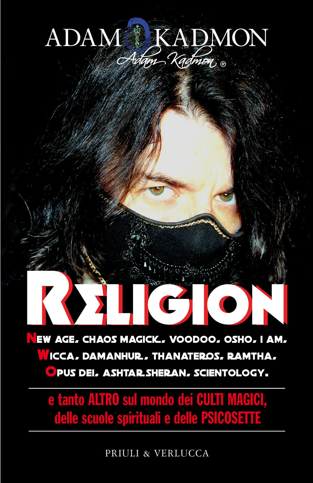 Religion. New Age, Chaos Magick, Voodoo, Osho, I AM, Wicca, Damanhur, Thanateros, Ramtha, Opus Dei, Ashtar Sheran, Scientology e tanto altro sul mondo dei culti magici, delle scuole spirituali e delle psicosette.