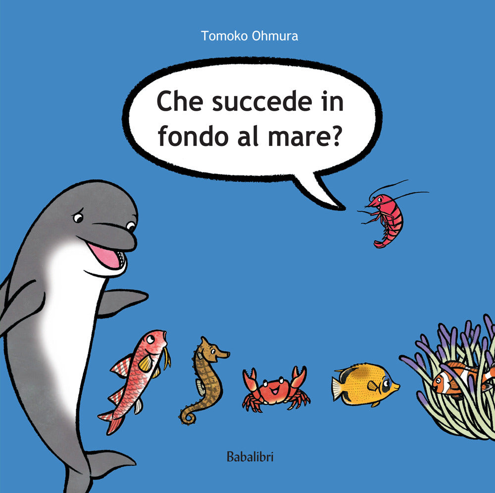 Che succede in fondo al mare? Ediz. illustrata.