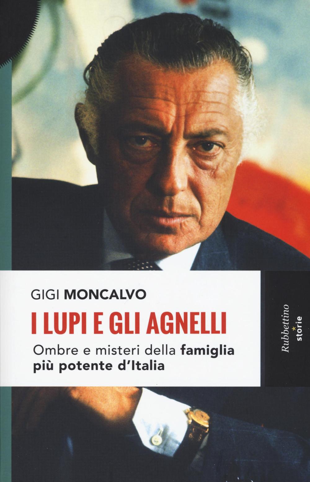 I lupi e gli agnelli. Ombre e misteri della famiglia più potente d'Italia.