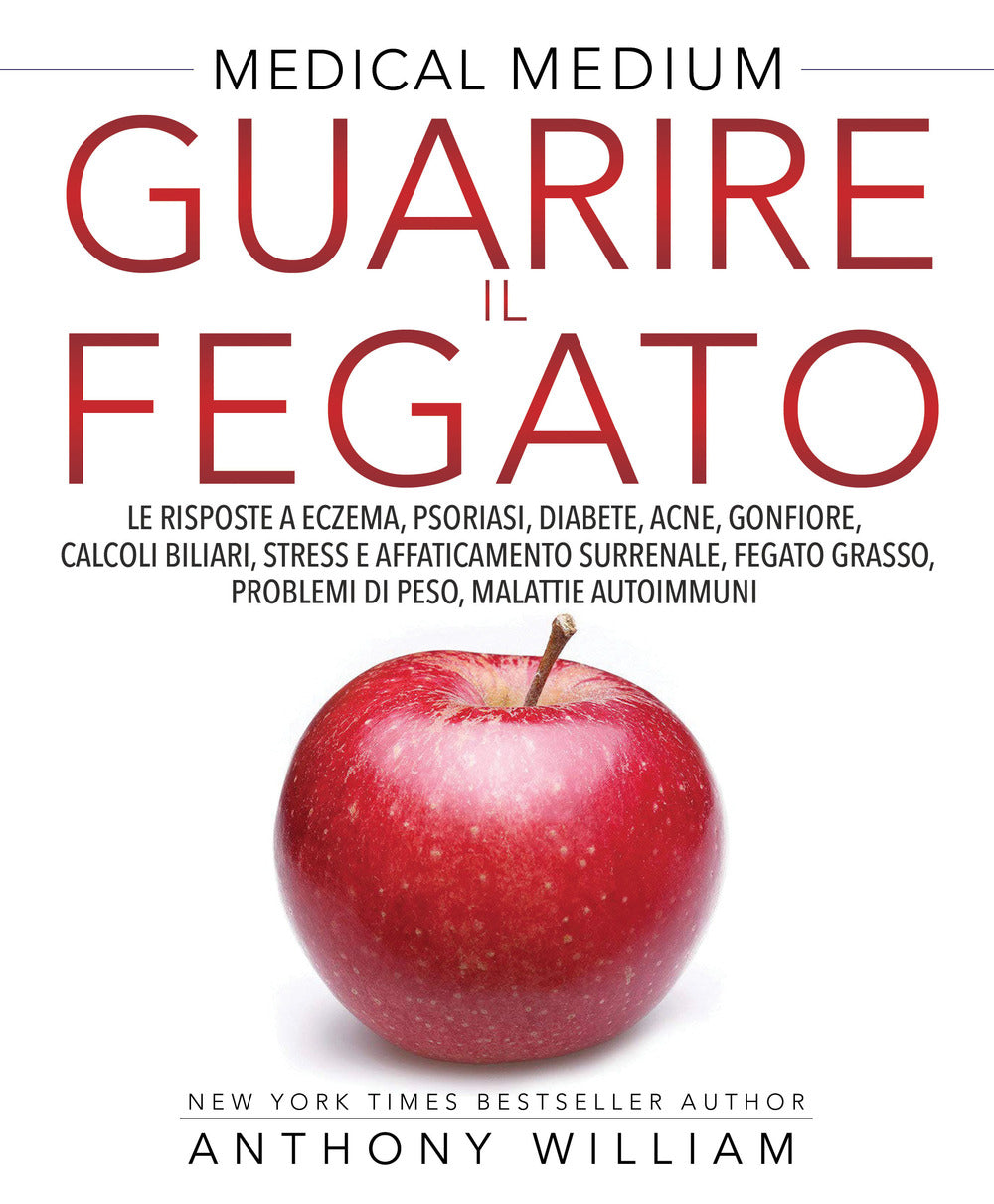 Guarire il fegato. Le risposte a eczema, psoriasi, diabete, acne, gonfiore, calcoli biliari, stress e affaticamento surrenale, fegato grasso, problemi di peso, malattie autoimmuni.