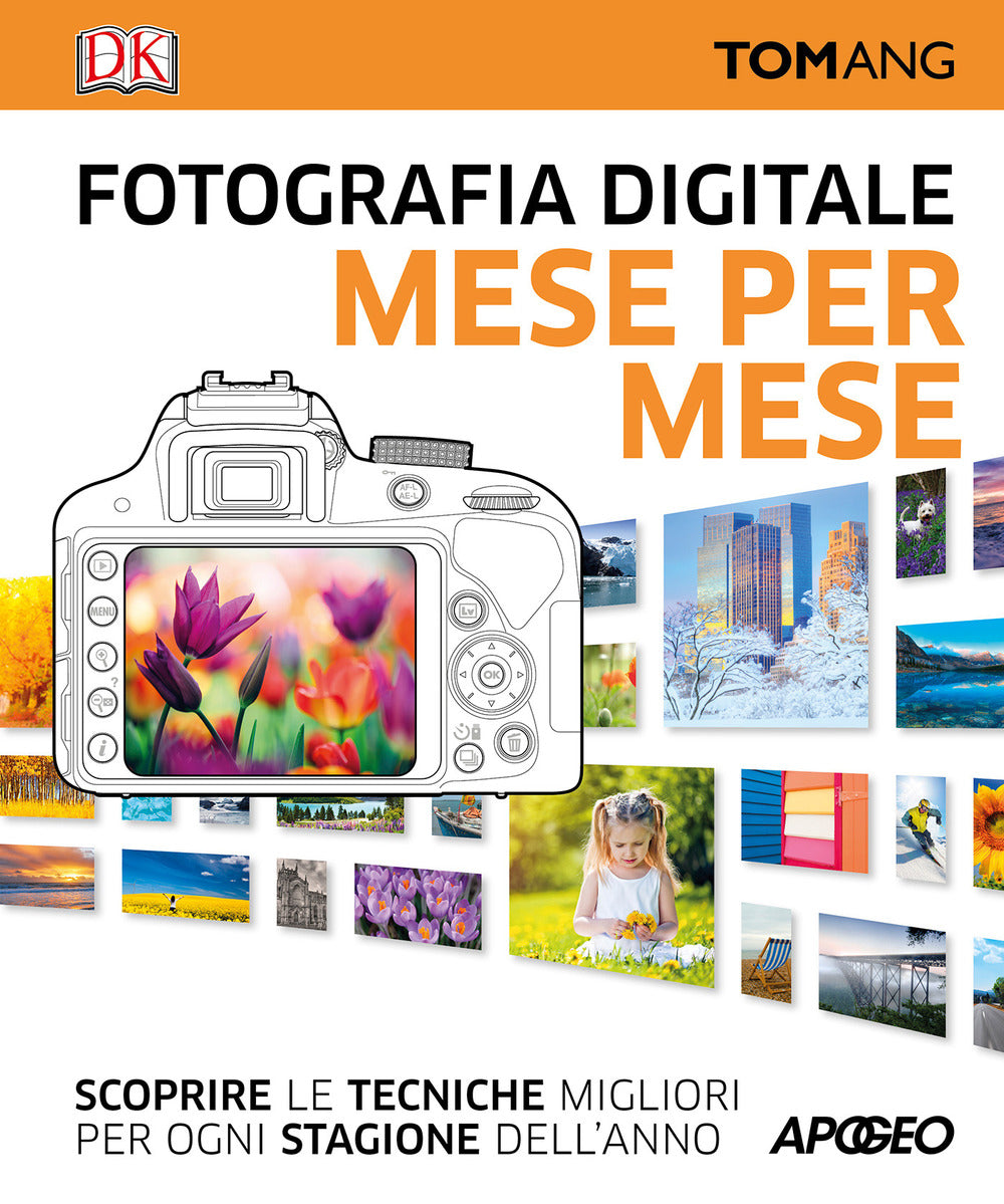 Fotografia digitale. Mese per mese. Scoprire le tecniche migliori per ogni stagione dell'anno.