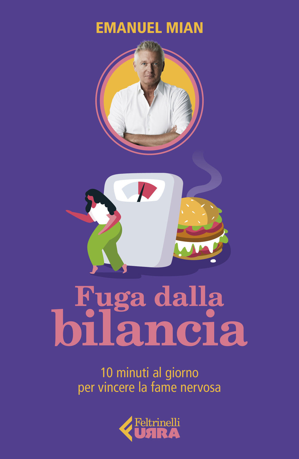 Fuga dalla bilancia. 10 minuti al giorno per vincere la fame nervosa.