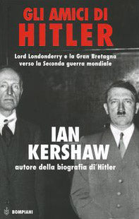 Gli amici di Hitler. Lord Londonderry, la Gran Bretagna verso la via della guerra