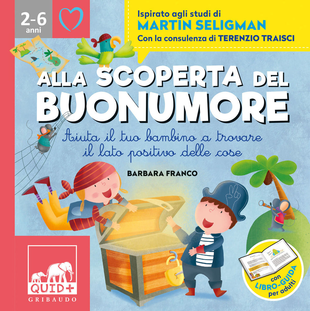Alla scoperta del buonumore. Aiuta il tuo bambino a trovare il lato positivo delle cose. Ispirato agli studi di Martin Seligman.