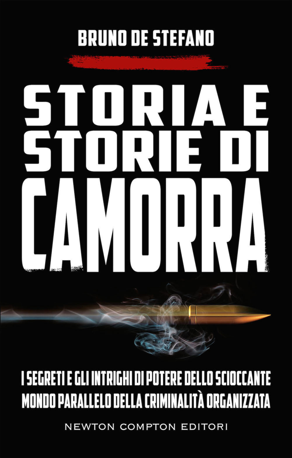 Storia e storie di camorra. I segreti e gli intrighi di potere dello scioccante mondo parallelo della criminalità organizzata.