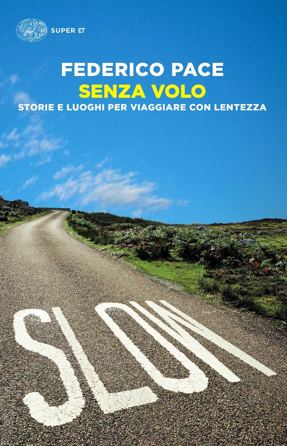 Senza volo. Storie e luoghi per viaggiare con lentezza.