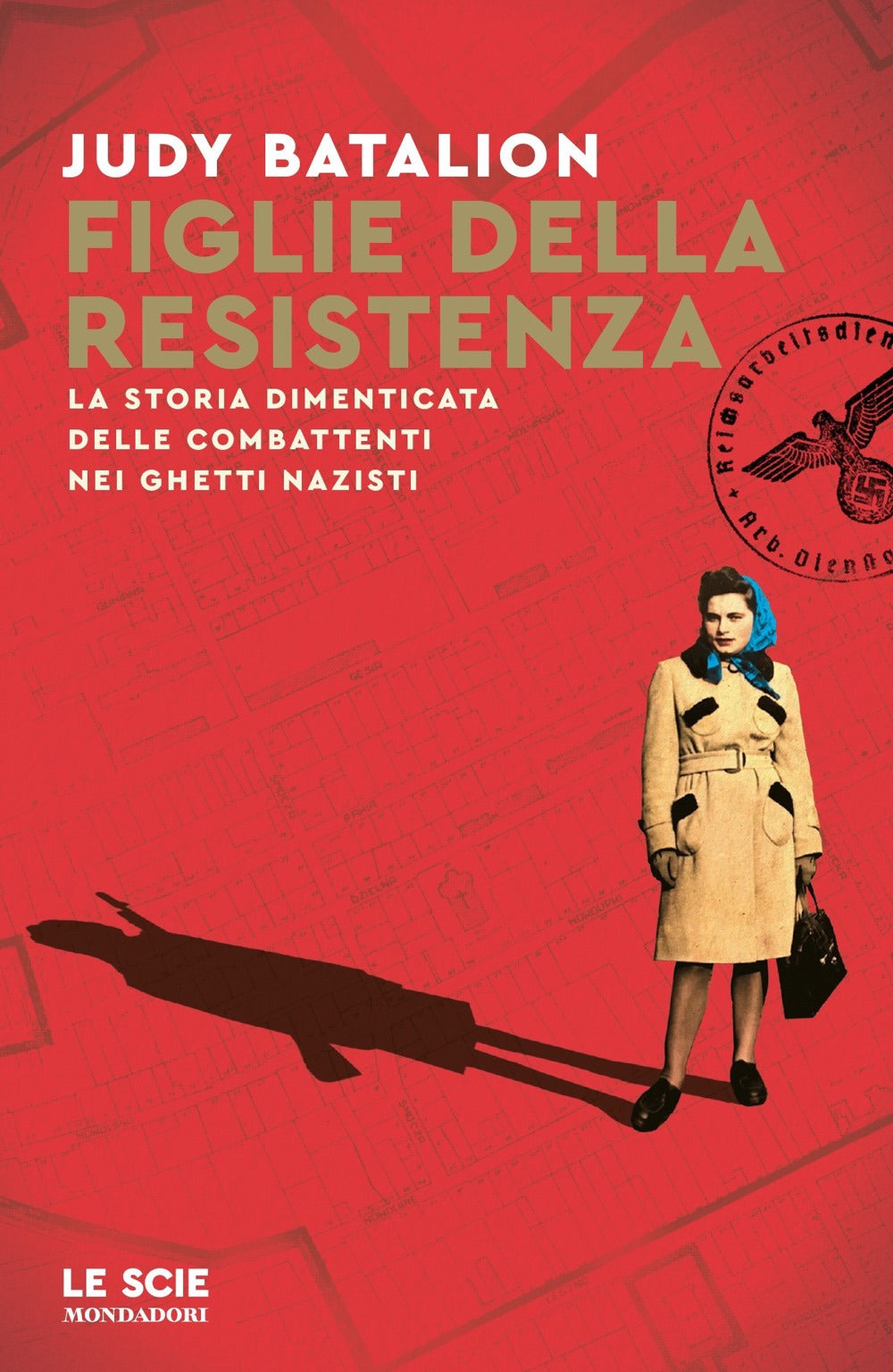 Figlie della Resistenza. La storia dimenticata delle combattenti nei ghetti nazisti.