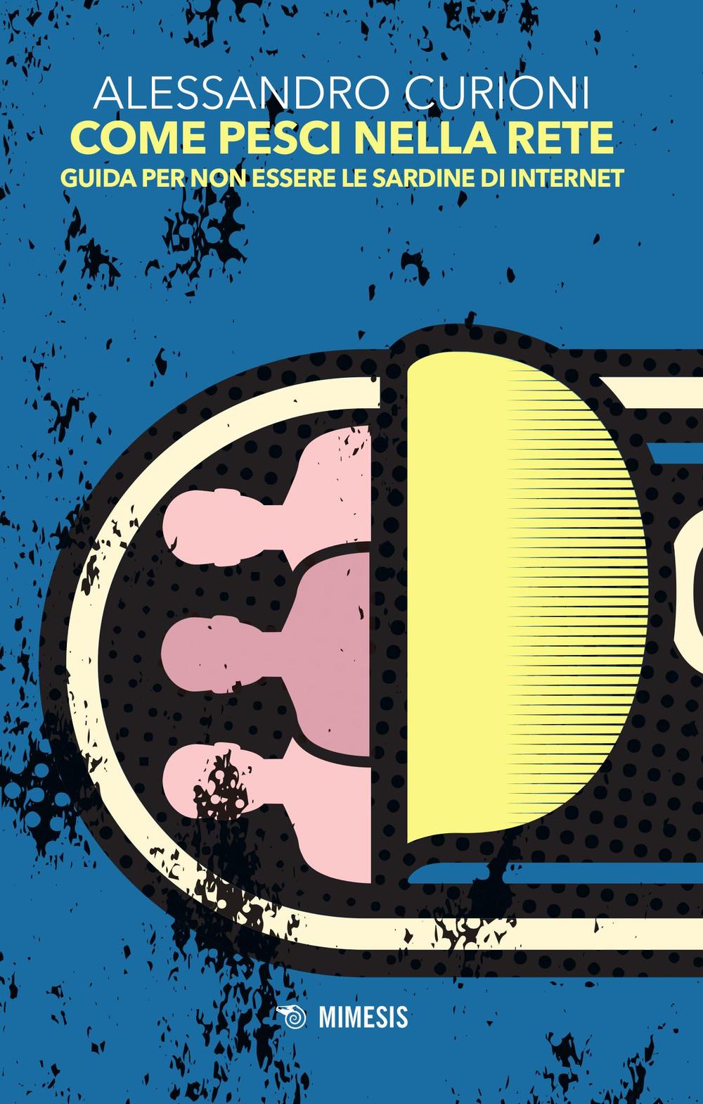 Come pesci nella rete. Guida per non essere le sardine di internet.