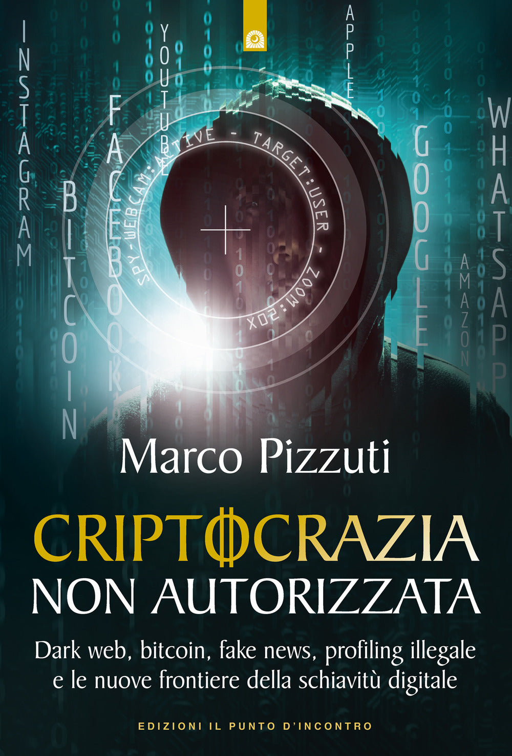 Criptocrazia non autorizzata. Dark web, bitcoin, profiling illegale e le nuove frontiere della schiavitù digitale.