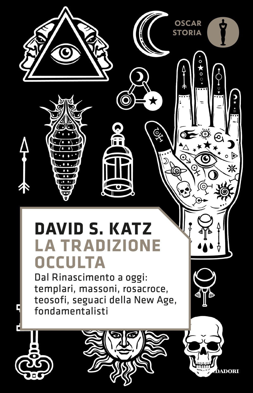 La tradizione occulta. Dal Rinascimento a oggi: Templari, Massoni, Rosacroce, teosofi, seguaci della New Age, fondamentalisti.