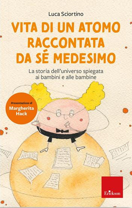 Vita di un atomo raccontata da se medesimo. La storia dell'universo spiegata ai bambini. Nuova ediz..