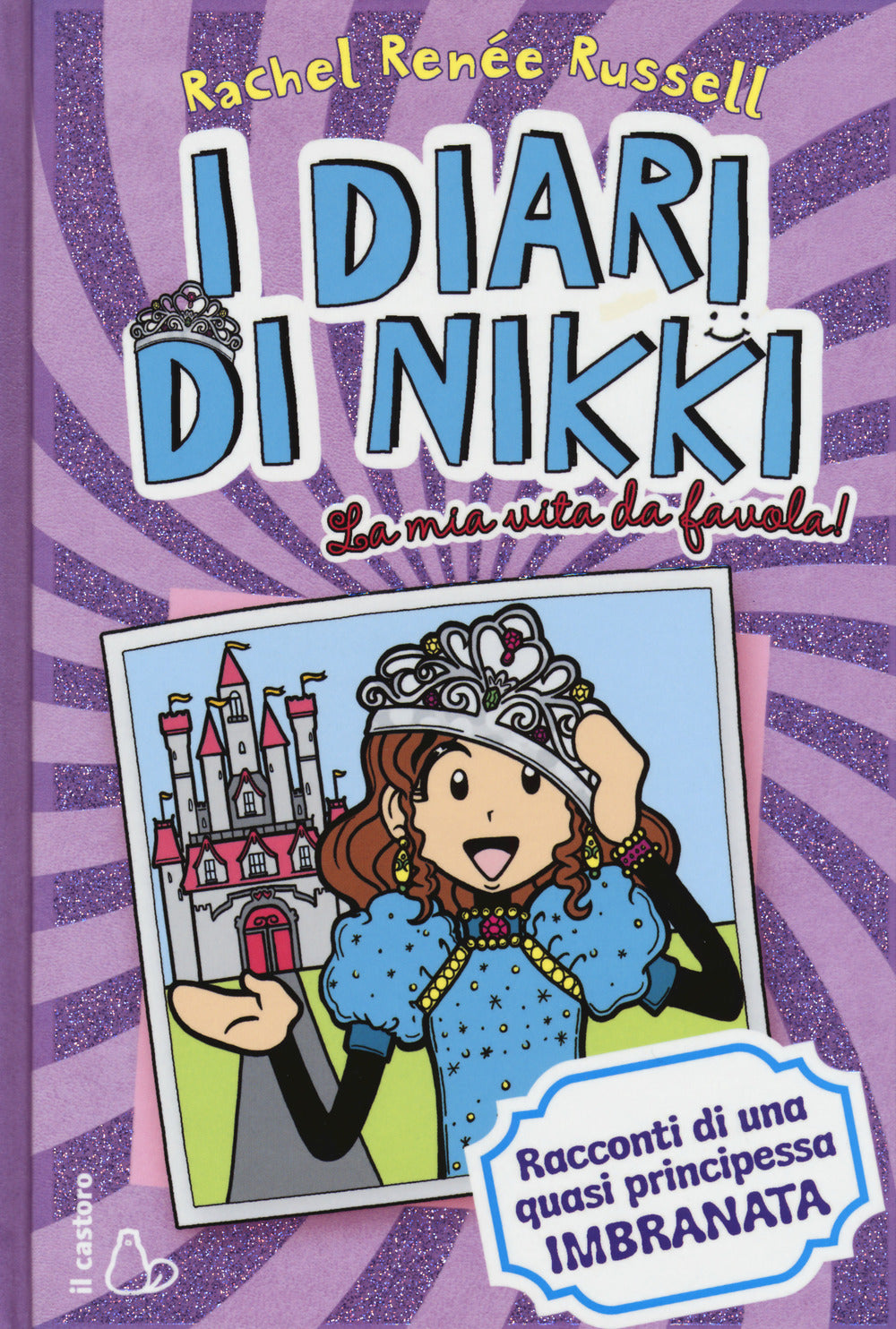 La mia vita da favola! I diari di Nikki. Racconti di una principessa quasi imbranata.