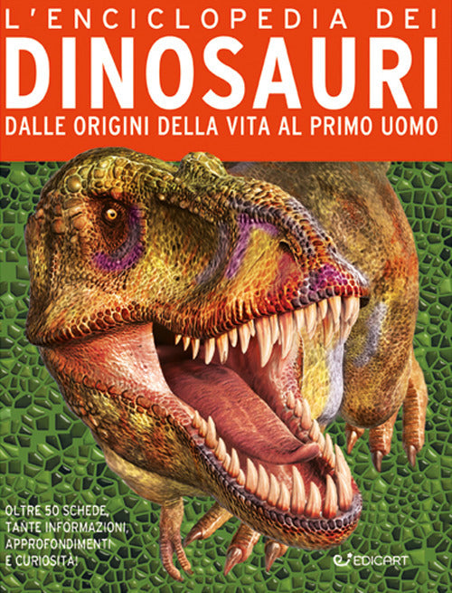L'enciclopedia dei dinosauri. Nascita ed evoluzione dei giganti della preistoria.