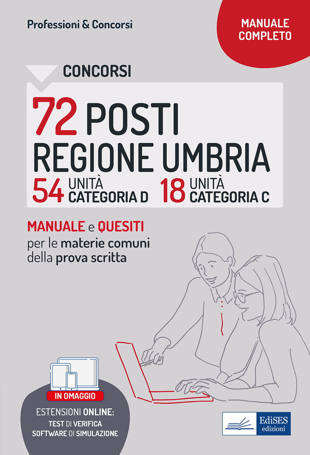 Concorsi 72 posti Regione Umbria. 54 categoria D e 18 categoria C. Manuale e quesiti per la prova scritta. Materie comuni ai diversi profili. Con aggiornamento online. Con software di simulazione.