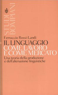 Il linguaggio come lavoro e come mercato. Una teoria della produzione e dell'alienazione linguistiche