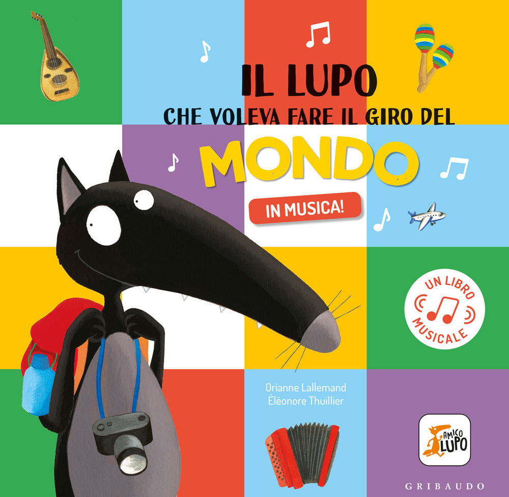 Il lupo che voleva fare il giro del mondo in musica! Amico lupo. Ediz. a colori.