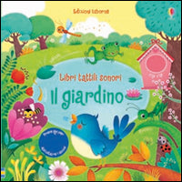 Il giardino. Libri tattili sonori. Ediz. illustrata.
