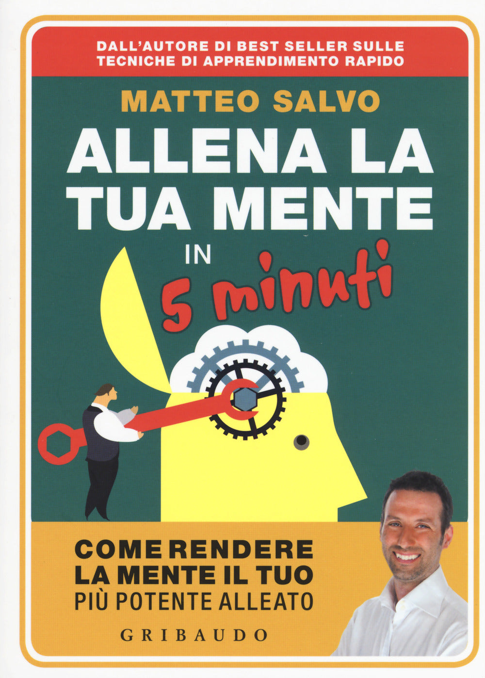 Allena la tua mente in 5 minuti. Come rendere la mente il tuo più potente alleato.