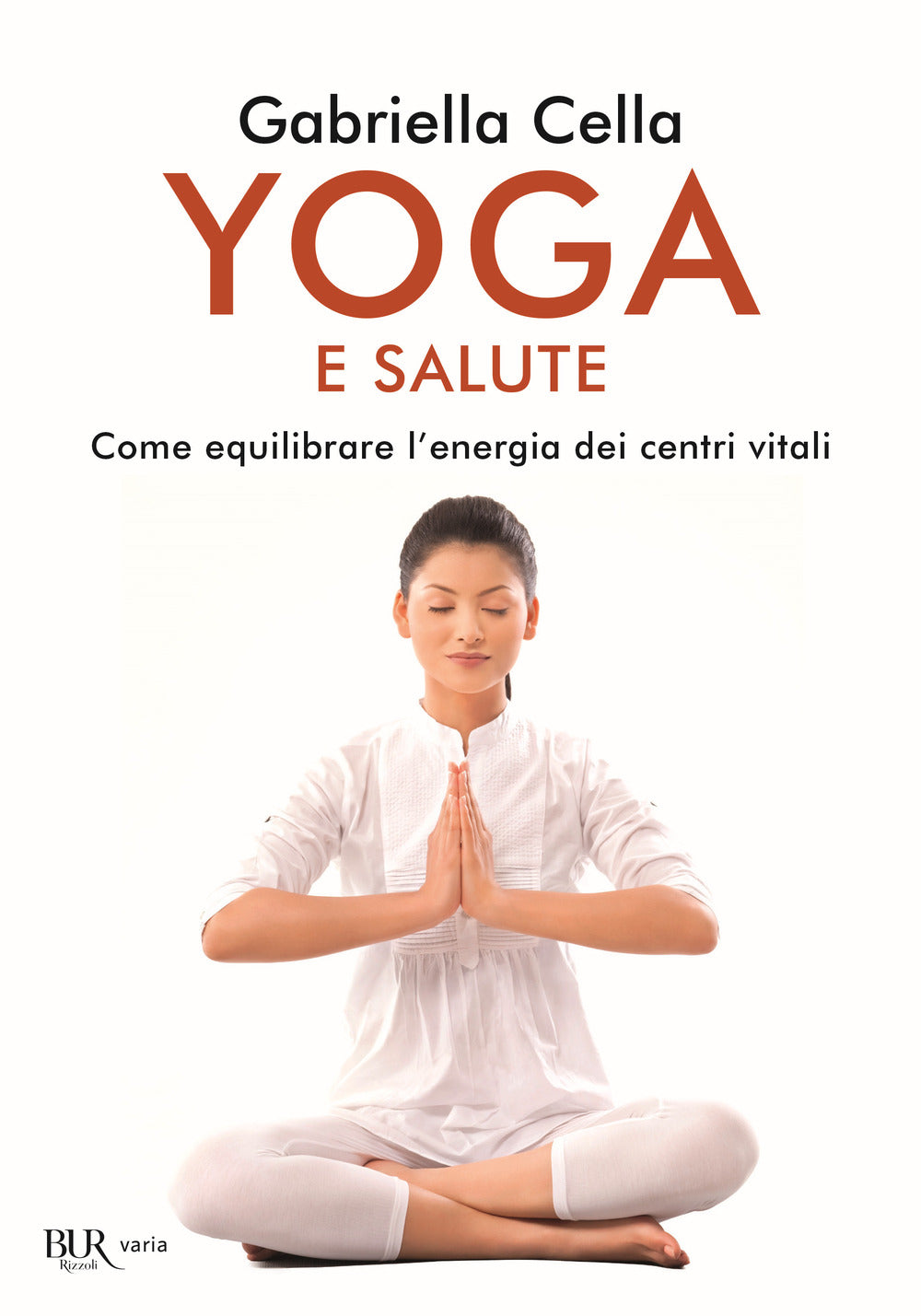Yoga e salute. Come equilibrare l'energia dei centri vitali.