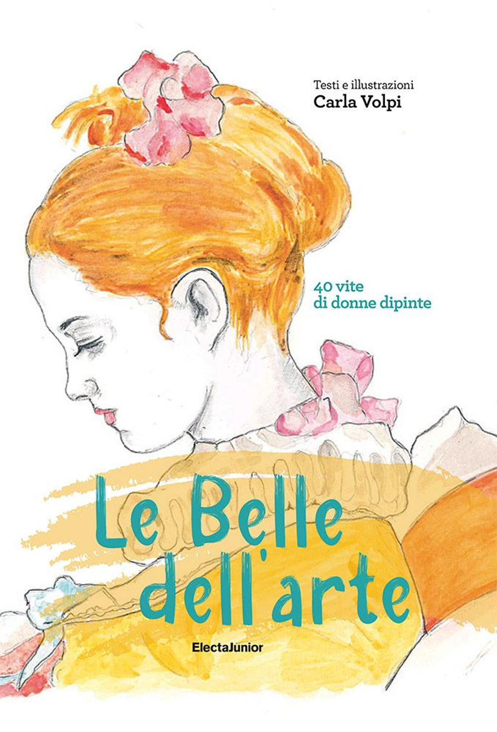 Le belle dell'arte. 40 vite di donne dipinte.