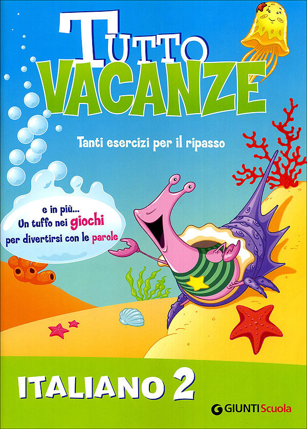 Tutto vacanze - Italiano 2. Tanti esercizi per il ripasso. E in più... Un tuffo nei giochi per divertirsi con le parole