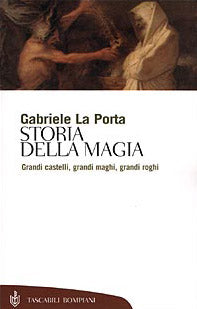 Storia della magia. Grandi castelli, grandi maghi, grandi roghi