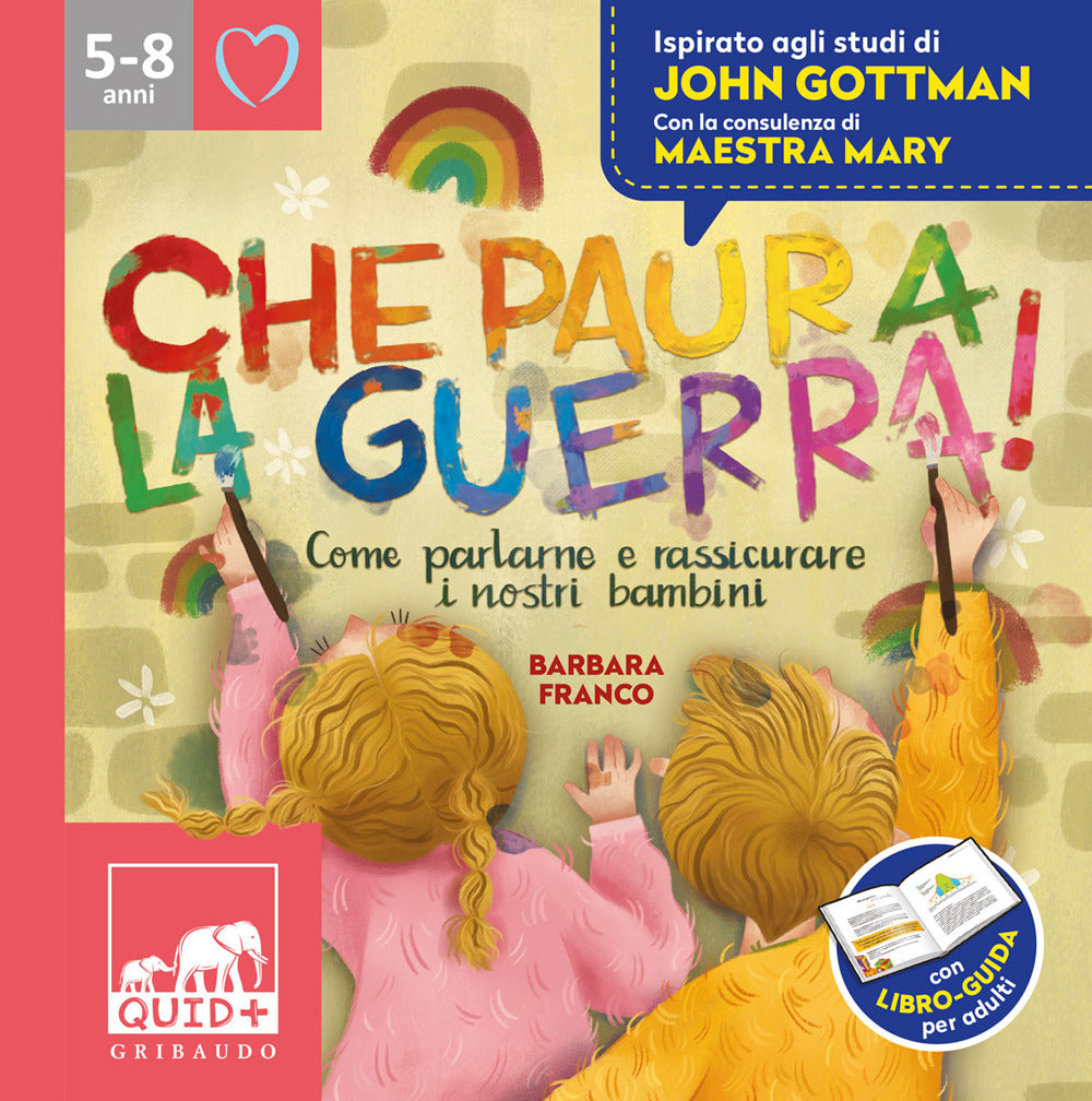 Che paura la guerra! Come parlare e rassicurare i nostri bambini. Ispirato agli studi di John Gottman.