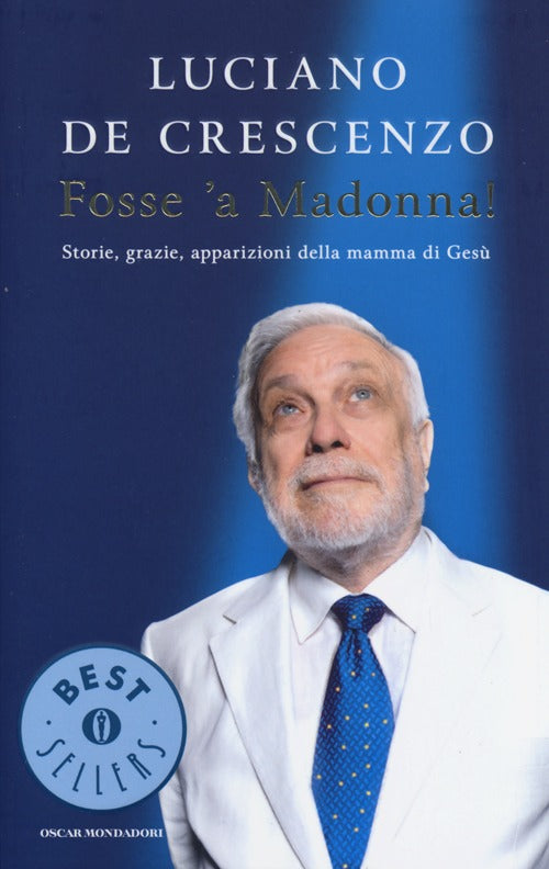 Fosse 'a Madonna! Storie, grazie, apparizioni della mamma di Gesù.