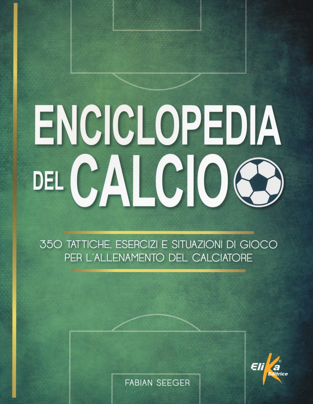 Enciclopedia del calcio. 350 tattiche, esercizi e situazioni di gioco per l'allenamento del calciatore.