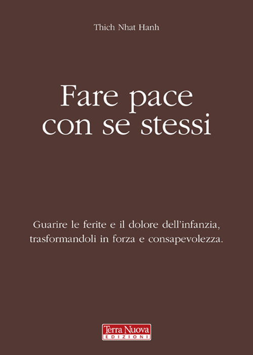Fare pace con se stessi. Guarire le ferite e il dolore dell'infanzia, trasformandoli in forza e consapevolezza.