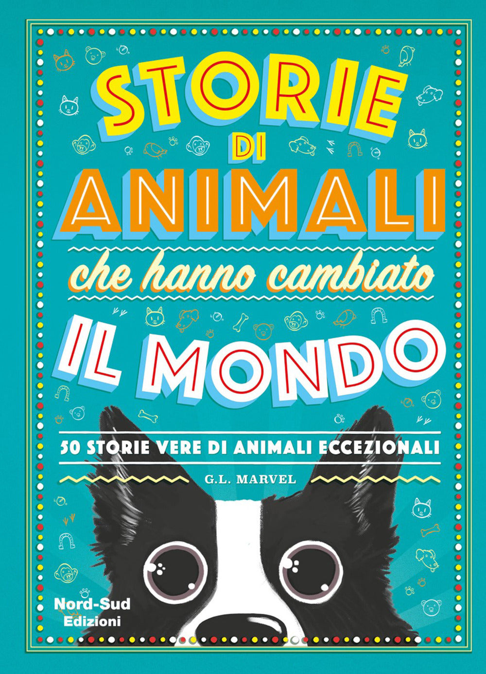 Storie di animali che hanno cambiato il mondo. 50 storie vere di animali eccezionali.