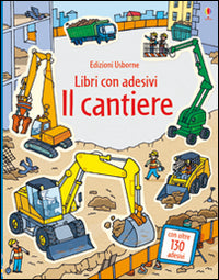 Il cantiere. Libri con adesivi. Ediz. illustrata.