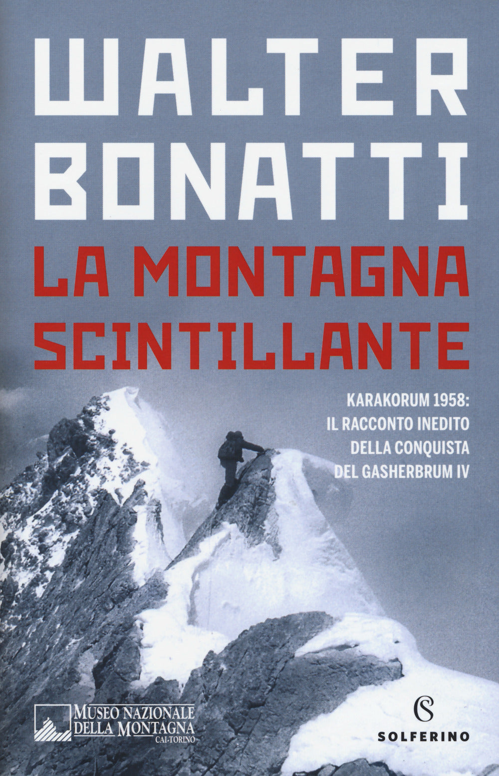 La montagna scintillante. Karakorum 1958: il racconto inedito della conquista del Gasherbrum IV.