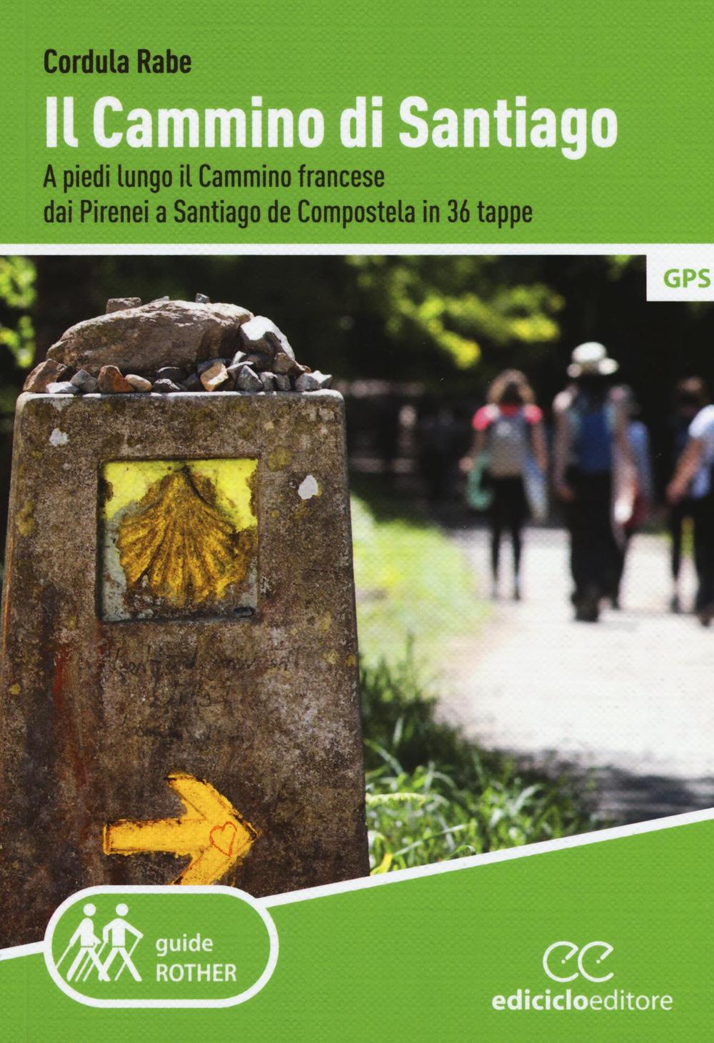 Il cammino di Santiago. A piedi lungo il cammino francese dai Pirenei a Santiago de Compostela in 36 tappe.