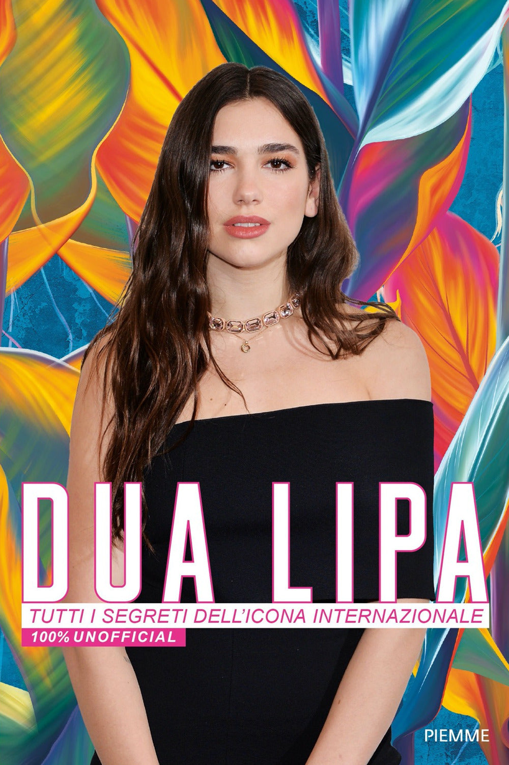 Dua Lipa. Tutti i segreti dell'icona internazionale. 100% unofficial.