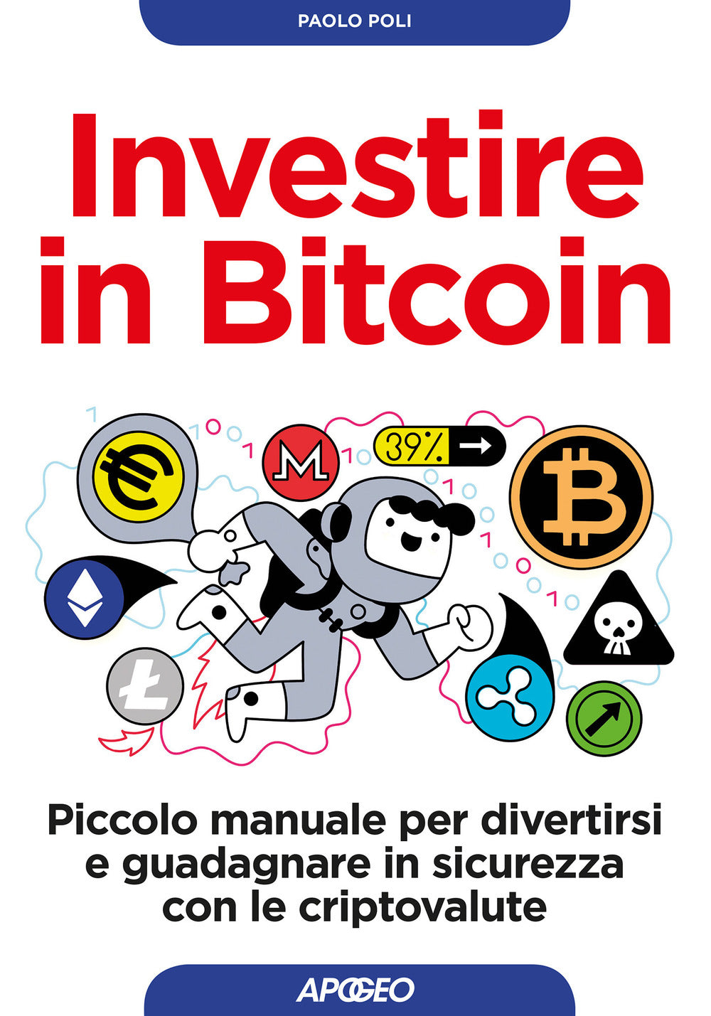 Investire in bitcoin. Piccolo manuale per divertirsi e guadagnare in sicurezza con le criptovalute.