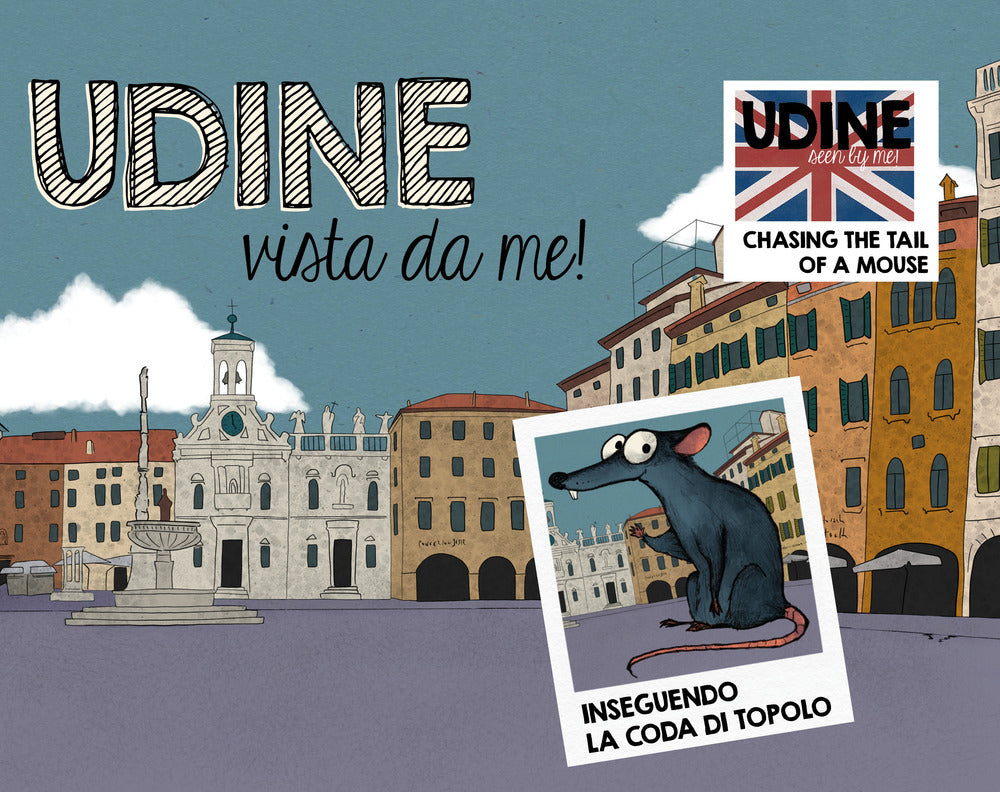 Udine vista da me! Inseguendo la coda di Topolo. Ediz. italiana e inglese.
