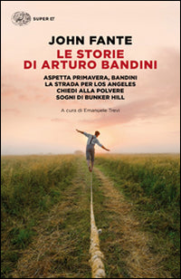 Le storie di Arturo Bandini: Aspetta primavera, Bandini-La strada per Los Angeles-Chiedi alla polvere-Sogni di Bunker Hill.