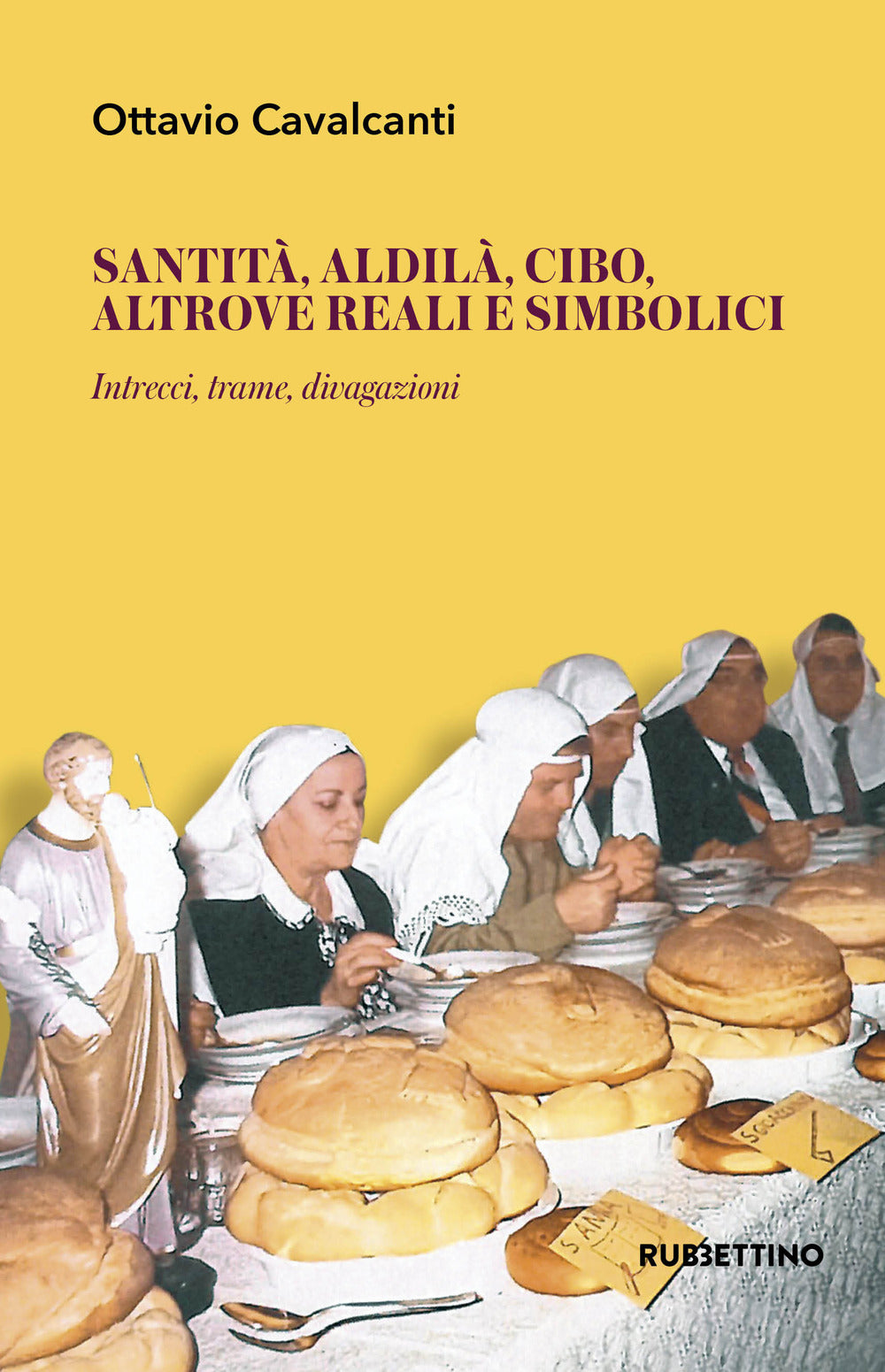 Santità, aldilà, cibo altrove reali e simbolici. Intrecci, trame, divagazioni.